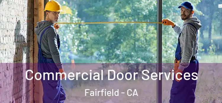Commercial Door Services Fairfield - CA
