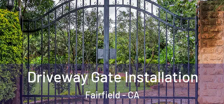 Driveway Gate Installation Fairfield - CA