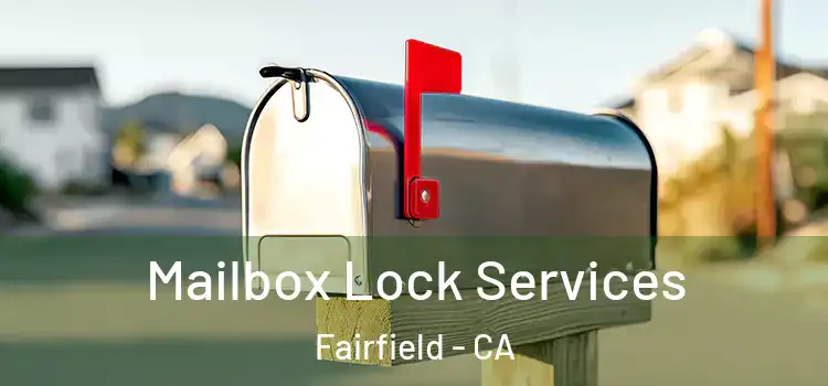Mailbox Lock Services Fairfield - CA