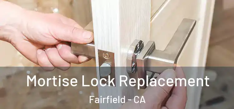 Mortise Lock Replacement Fairfield - CA